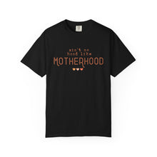 Load image into Gallery viewer, Ain't No Hood Like Motherhood T-Shirt - Soft Unisex Garment-Dyed Tee for Moms