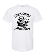 Load image into Gallery viewer, Life&#39;s Short Eat More Tacos - DTF
