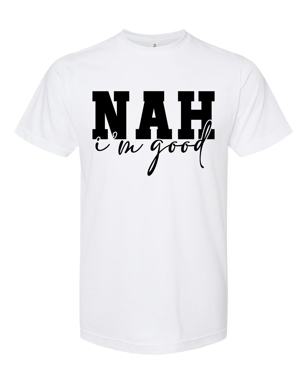 Nah I'm Good - DTF